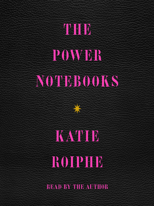 Title details for The Power Notebooks by Katie Roiphe - Available